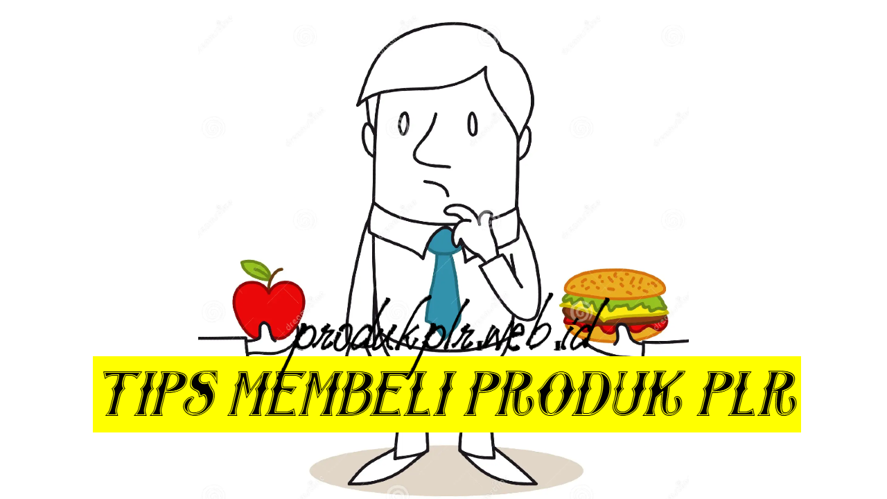 10+ Tips Membeli Produk PLR agar Nggak Salah Pilih (dan Nggak Nyesel)